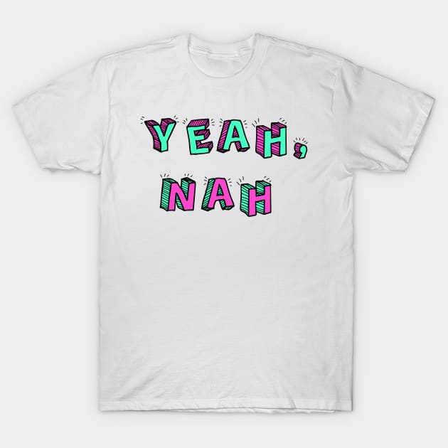 Yeah, Nah T-Shirt by Elle Beth Art